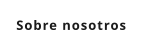 Sobre nosotros